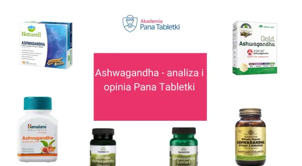 Różne suplementy z ashwagandhą: Naturell, Olimp Gold, Himalaya, Swanson, Solgar. Analiza i opinia Pana Tabletki.