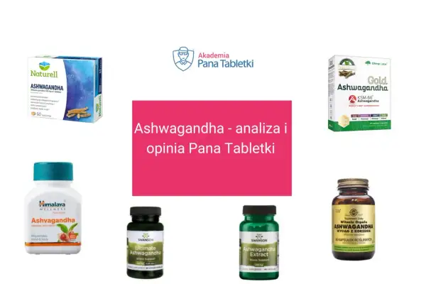 Różne suplementy z ashwagandhą: Naturell, Olimp Gold, Himalaya, Swanson, Solgar. Analiza i opinia Pana Tabletki.
